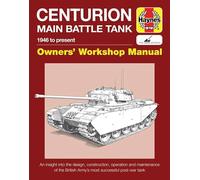 Haynes – Centurion Main Battle Tank 1946–présent – Manuel d'atelier : conception, entretien et usage
