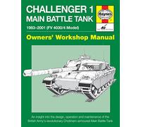 Haynes Challenger 1 Main Battle Tank 1983-2001 Fv 4030/4 Model Owners' Workshop Manual: An Insight into the Design, Operation and Maintenance of the ... Chobham-Armoured Main Battle Tank