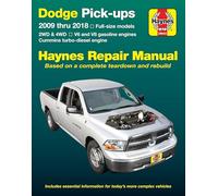 Haynes Dodge Pick-ups 2009 Thru 2018 Repair Manual: Full-Size Models, 2WD & 4WD, V6 and V8 Gasoline Engines, Cummins Turbo-Diesel Engine
