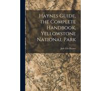 Haynes Guide, The Complete Handbook, Yellowstone National Park