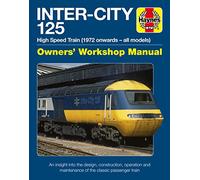 Haynes Inter-City 125 High Speed Train (1972 Onwards - All Models) Owners' Workshop Manual: An Insight into the Design, Construction, Operation and Maintenance of the Classic Passenger Train