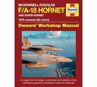 Haynes McDonnell Douglas F/A-18 Hornet and Super Hornet 1978 onwards (All Marks): An Insight into the Design, Construction and Operation of the US Navy's Supersonic, All-weather Multi-role Combat Jet