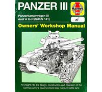 Haynes Panzer III Manual: Panzerkampfwagen III Ausf A to N (SdKfz 141): An Insight to the Design, Construction and Operaton of the German Army's Second World War Medium Battle Tank