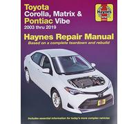 Toyota Corolla, Matrix & Pontiac Vibe 2003 Thru 2019 Haynes Repair Manual: 2003 Thru 2019 - Based on a Complete Teardown and Rebuild