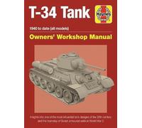 Haynes T-34 Tank Owner's Workshop Manual: 1940 to Present (All Models and Variants)
