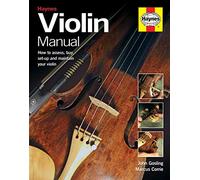 Haynes Violin Manual: How to Assess, Buy, Set-up and Maintain Your Violin