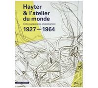 Hayter & L'atelier Du Monde 1927-1964 - Entre Surréalisme Et Abstraction