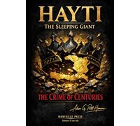 HAYTI: THE SLEEPING GIANT: THE CRIME OF CENTURIES