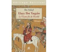HAYY IBN YAQZAN - LE VIVANT, FILS DE L’EVEILLÉ - LE RÉCIT D’UNE QUÊTE INTEMPORELLE DE SENS (BILINGUE)