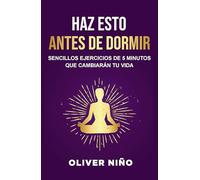 Haz esto antes de dormir / Do This Before Bed: Sencillos ejercicios de 5 minutos que cambiarán tu vida / Simple 5 Minute Practices That Will Change Your Life