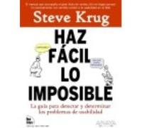 Haz facil lo imposible / Rocket Surgery Made Easy: La Guia Practica Para Aficionados Para Encontrar Y Solucionar Problemas De Usabilidad / the ... to Finding and Fixing Usability Problems
