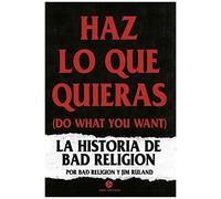 Haz Lo Que Quieras : La Historia De Bad Religion