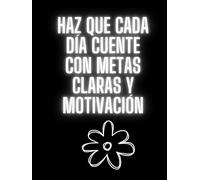 Haz que cada dia cuente con metas claras y motivación: Organiza tu vida con intención y actitud positiva.