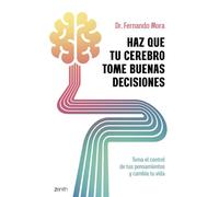 Haz que tu cerebro tome buenas decisiones Toma el control de tus pensamientos y cambia tu vida - Fernando Mora - Zenith - ebook (ePub) - Livre