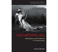 Hazarding All: Shakespeare and the Drama of Consciousness