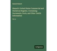 Hazard's United States Commercial and Statistical Register, Containing Documents, Facts, and Other Useful Information: Vol. 4
