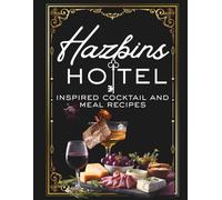 Hazbins Hotel Inspired Cocktail and Meal Recipes: The Devil’s Guide to Delicious Redemption