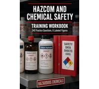 HazCom and Chemical Safety Training Workbook: Labels, Pictograms, and Safety Data Sheets Under the GHS-Aligned Standard with 240 Practice Questions