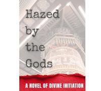 Hazed by the Gods: A Novel of Divine Initiation