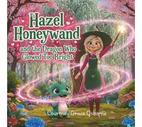 Hazel Honeywand and the Dragon Who Glowed Too Bright