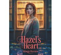 Hazel’s Heart Movie Review: A Companion Guide to the Film and the True Story of the Angel of the Prairies