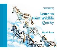 Hazel Soan - Learn to Paint Wildlife Quickly - Hardback - E245z