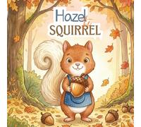 Hazel the Little Squirrel: A Sharing Book for Toddlers Ages 2-5 About Kindness and Friendship - Bedtime Read-Aloud Story