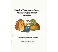Hazel & Toby Learn About the Internet & Cyber Securty: A fun, friendly book for kids explaining what the Internet is, how to use it, and how to stay safe.
