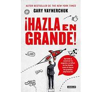 ¡Hazla En Grande! / Crushing It!: How Great Entrepreneurs Build Their Business And Influence-And How You Can, Too