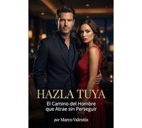 Hazla Tuya: El Camino del Hombre que Atrae sin Perseguir