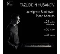 Hazliddin Husanov - Fazliddin Husanov: Beethoven Piano Sonatas 26, 30, 31