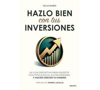 Hazlo bien con tus inversiones: La guía definitiva para invertir con inteligencia, evitar errores y hacer crecer tu dinero