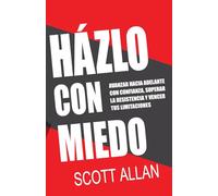 Házlo Con Miedo: Avanzar Hacia Adelante con Confianza, Superar la Resistencia, Vencer Tus Limitaciones (Spanish Edition)