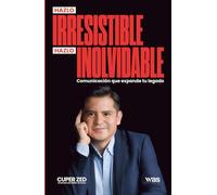 Hazlo irresistible, hazlo inolvidable: El método para comunicar con propósito