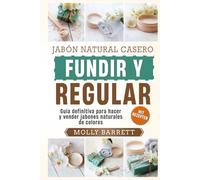 Hazlo tú mismo: Jabón natural derretir y verter Guía definitiva para hacer y vender jabones naturales de colores