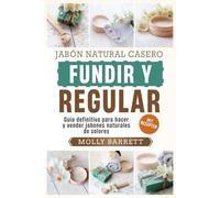 Hazlo tú mismo: Jabón natural derretir y verter Guía definitiva para hacer y vender jabones naturales de colores