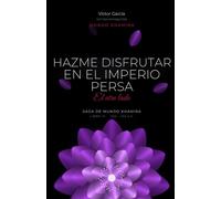 Hazme Disfrutar en el Imperio Persa: El otro lado (Libro Histórico 4 de 12)