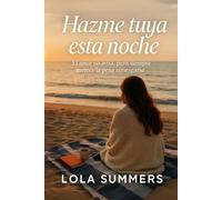 Hazme tuya esta noche: Una novela de amor, deseo y segundas oportunidades