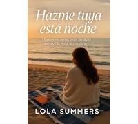 Hazme tuya esta noche: Una novela de amor, deseo y segundas oportunidades