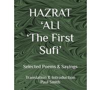 HAZRAT ‘ALI ‘The First Sufi’: Selected Poems & Sayings.