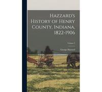 Hazzard's History Of Henry County, Indiana, 1822-1906; Volume 2