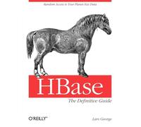 Hbase: The Definitive Guide: Random Access to Your Planet-Size Data