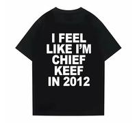 HBNfrd888 I Feel Like I'm Chief Keef in 2012 T Shirt Black S