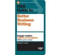HBR Guide to Better Business Writing HBR Guide Series by Bryan A. Garner Bryan A. Garner (Auteur)