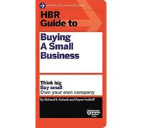 HBR Guide to Buying a Small Business: Think Big, Buy Small, Own Your Own Company