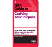 HBR Guide to Crafting Your Purpose by John Coleman John Coleman (Auteur)