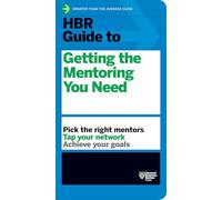 HBR Guide to Getting the Mentoring You Need