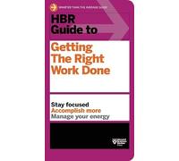 HBR Guide to Getting the Right Work Done
