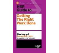 Hbr Guide To Getting The Right Work Done (Hbr Guide Series)