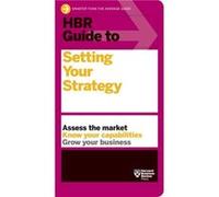 HBR Guide to Setting Your Strategy by Harvard Business Review Harvard Business Review (Auteur)